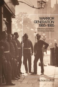 cover of the book Warrior Generation 1865-1885: Militarism and British Working Class Boys