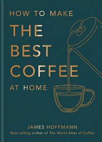 cover of the book How to Make the Best Coffee at Home