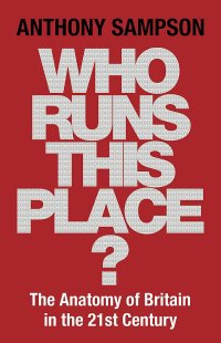 cover of the book Who Runs This Place? : The Anatomy of Britain in the 21st Century