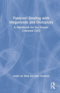 cover of the book Futurize! Dealing with Megatrends and Disruptors: A Handbook for the Future-Oriented CEO