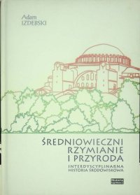 cover of the book Średniowieczni rzymianie i przyroda. Interdyscyplinarna historia środowiskowa