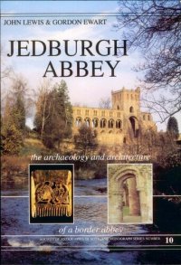 cover of the book Jedburgh Abbey: The Archaeology and Architecture of a Border Abbey