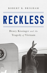 cover of the book Reckless: Henry Kissinger and The Tragedy of Vietnam