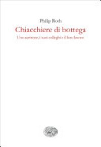 cover of the book Chiacchiere da bottega. Uno scrittore, i suoi colleghi e il loro lavoro