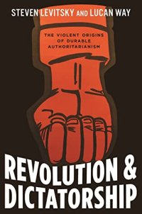 cover of the book Revolution and Dictatorship: The Violent Origins of Durable Authoritarianism