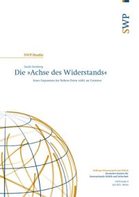 cover of the book Die »Achse des Widerstands« ; Irans Expansion im Nahen Osten stößt an Grenzen