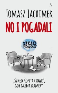 cover of the book No i pogadali. „Szkło Kontaktowe”, gdy gasną kamery