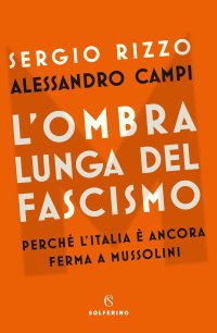 cover of the book L'ombra lunga del fascismo. Perché l'Italia è ancora ferma a Mussolini