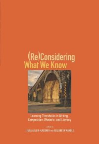 cover of the book (Re)Considering What We Know: Learning Thresholds in Writing, Composition, Rhetoric, and Literacy