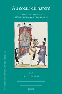 cover of the book Au coeur du harem: Les princesses ottomanes à l’aune du pouvoir (XVe-XVIIIe s.)