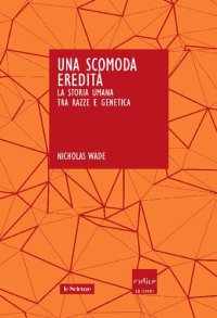 cover of the book Una scomoda eredità. La storia umana tra razze e genetica