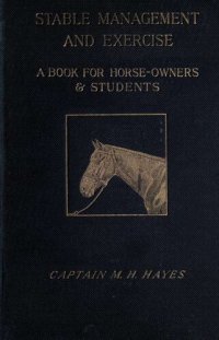 cover of the book Stable management and exercise, a book for horse-owners and students / by M. Horace Hayes