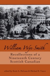 cover of the book William Wye Smith: Recollections of a Nineteenth Century Scottish Canadian