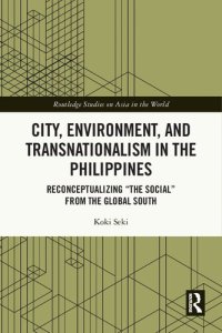 cover of the book City, Environment, and Transnationalism in the Philippines: Reconceptualizing “the Social” from the Global South