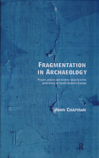 cover of the book Fragmentation in Archaeology: People, Places, and Broken Objects in the Prehistory of South-eastern Europe