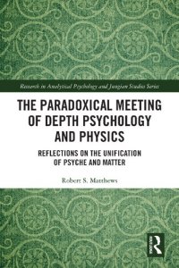 cover of the book The Paradoxical Meeting of Depth Psychology and Physics: Reflections on the Unification of Psyche and Matter