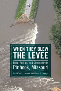 cover of the book When They Blew the Levee: Race, Politics, and Community in Pinhook, Missouri