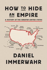 cover of the book How to Hide an Empire: A History of the Greater United States