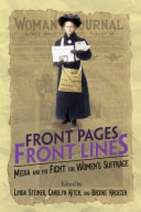 cover of the book Front Pages, Front Lines: Media and the Fight for Women's Suffrage