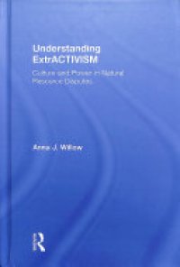 cover of the book Understanding ExtrACTIVISM: Culture and Power in Nature Resource Disputes