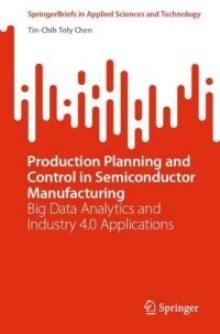 cover of the book Production Planning and Control in Semiconductor Manufacturing: Big Data Analytics and Industry 4.0 Applications