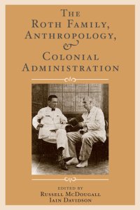 cover of the book The Roth Family, Anthropology, and Colonial Administration