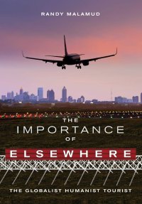 cover of the book The Importance of Elsewhere: The Globalist Humanist Tourist