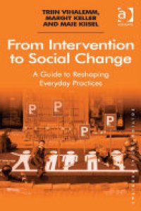 cover of the book From Intervention to Social Change: A Guide to Reshaping Everyday Practices