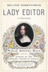 cover of the book Lady Editor: Sarah Josepha Hale and the Making of the Modern American Woman