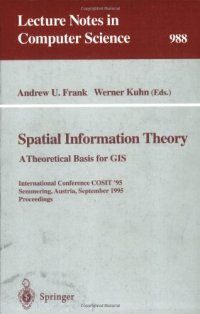 cover of the book Spatial Information Theory A Theoretical Basis for GIS: International Conference COSIT '95 Semmering, Austria, September 21–23, 1995 Proceedings