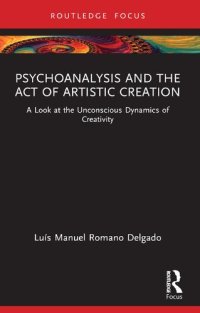 cover of the book Psychoanalysis and the Act of Artistic Creation: A Look at the Unconscious Dynamics of Creativity