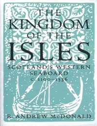 cover of the book The Kingdom of the Isles: Scotland's Western Seaboard c.1100-1336