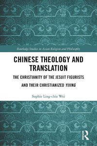 cover of the book Chinese Theology and Translation: The Christianity of the Jesuit Figurists and their Christianized Yijing