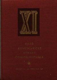 cover of the book XI. sjezd Komunistické strany Československa. Praha 18.—21. června 1958. Protokol XI. řádného sjezdu Komunistické strany Československa. V Praze 18.—21. června 1958