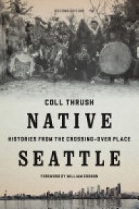 cover of the book Native Seattle: Histories from the Crossing-Over Place