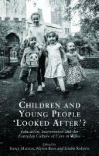 cover of the book Children and Young People Looked After?: Education, Intervention and the Everyday Culture of Care in Wales