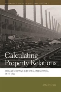 cover of the book Calculating Property Relations: Chicago's Wartime Industrial Mobilization, 1940–1950