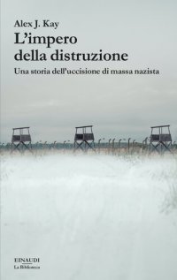 cover of the book L'impero della distruzione. Una storia dell'uccisione di massa nazista