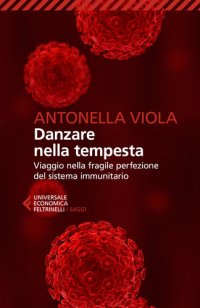 cover of the book Danzare nella tempesta. Viaggio nella fragile perfezione del sistema immunitario