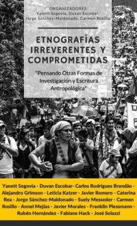 cover of the book ETNOGRAFÍAS IRREVERENTES Y COMPROMETIDAS Pensando otras formas de investigación y escritura antropológica