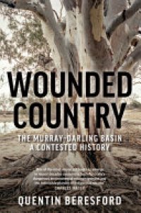 cover of the book Wounded Country: The Murray-Darling Basin - a Contested History