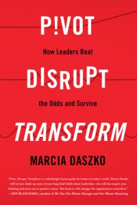 cover of the book Pivot, Disrupt, Transform: How Leaders Beat the Odds and Survive