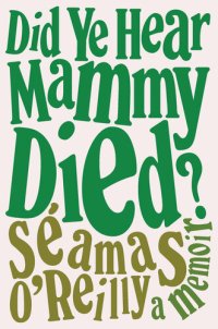 cover of the book Did Ye Hear Mammy Died?