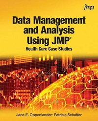 cover of the book Data Management and Analysis Using JMP®: Health Care Case Studies: Health Care Case Studies