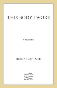 cover of the book This Body I Wore: A Memoir