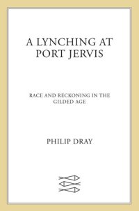 cover of the book A Lynching at Port Jervis: Race and Reckoning in the Gilded Age