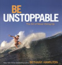 cover of the book Be Unstoppable: The Art of Never Giving Up