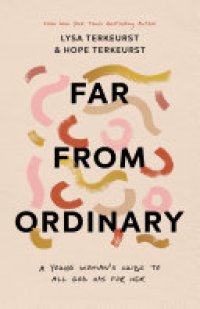 cover of the book Far from Ordinary: A Young Woman's Guide to the Plans God Has for Her