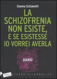 cover of the book La schizofrenia non esiste, e se esistesse io vorrei averla. Diario