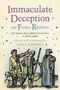 cover of the book Immaculate Deception and Further Ribaldries: Yet Another Dozen Medieval French Farces in Modern English